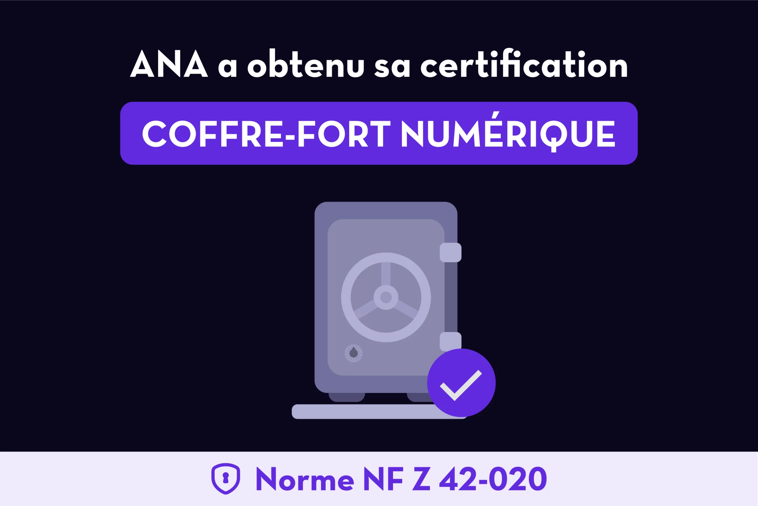 ANA franchit un cap : certification coffre-fort numérique NF Z 42-020